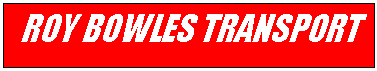 Text Box: Roy Bowles Transport
